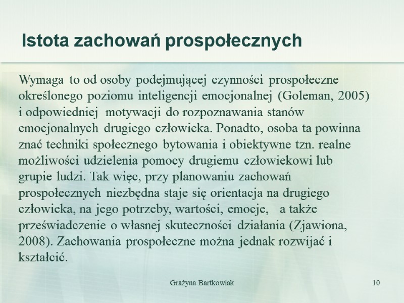 Grażyna Bartkowiak 10     Istota zachowań prospołecznych Wymaga to od osoby